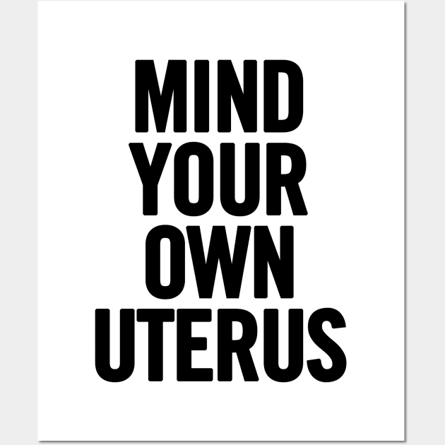 Mind Your Own Uterus Wall Art by sergiovarela